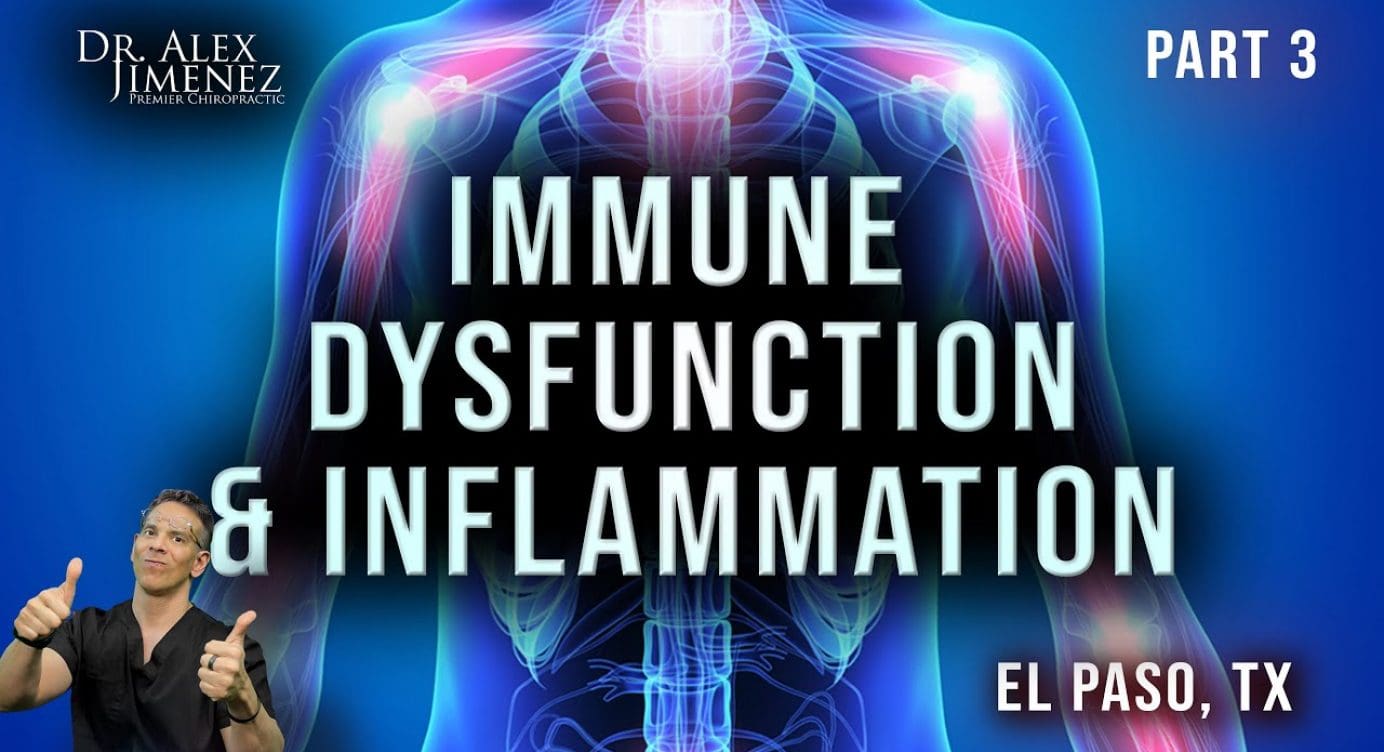 Immune Dysfunction and Inflammation: A primary Mechanism of Illness ***part 3***  El Paso, Tx (2021)